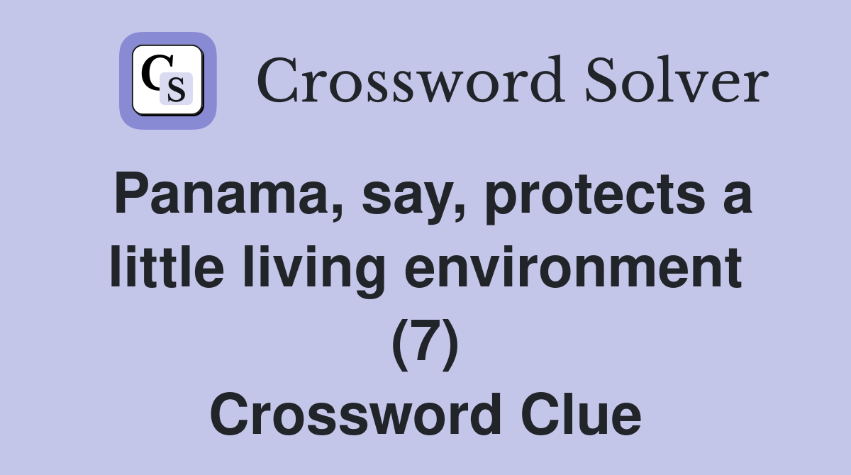 Panama say protects a little living environment (7) Crossword Clue